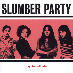 Slumber Party - Psychedelicate (Kill Rock Stars)